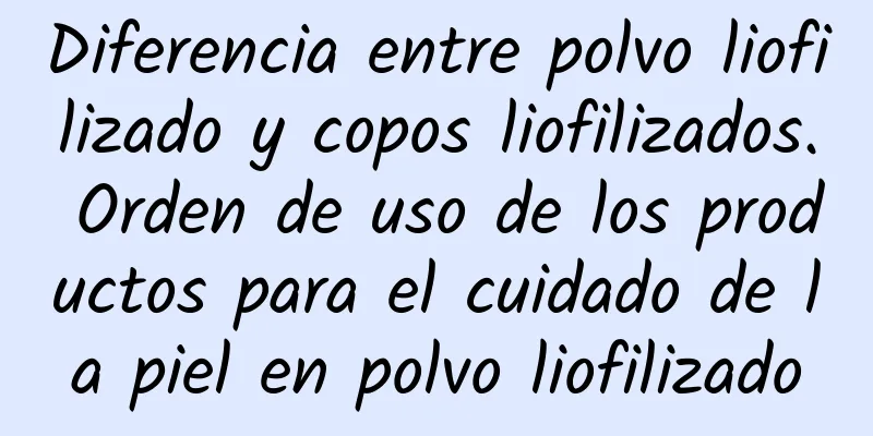 Diferencia entre polvo liofilizado y copos liofilizados. Orden de uso de los productos para el cuidado de la piel en polvo liofilizado