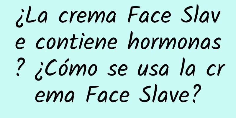 ¿La crema Face Slave contiene hormonas? ¿Cómo se usa la crema Face Slave?