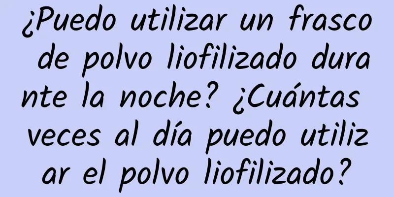 ¿Puedo utilizar un frasco de polvo liofilizado durante la noche? ¿Cuántas veces al día puedo utilizar el polvo liofilizado?