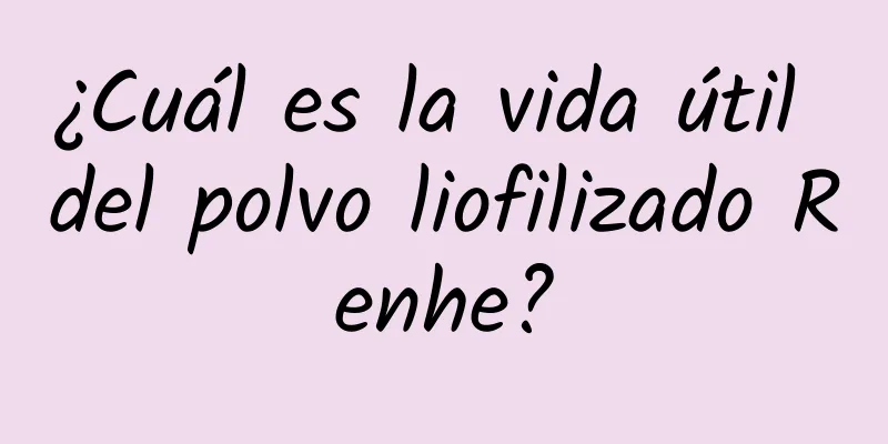 ¿Cuál es la vida útil del polvo liofilizado Renhe?