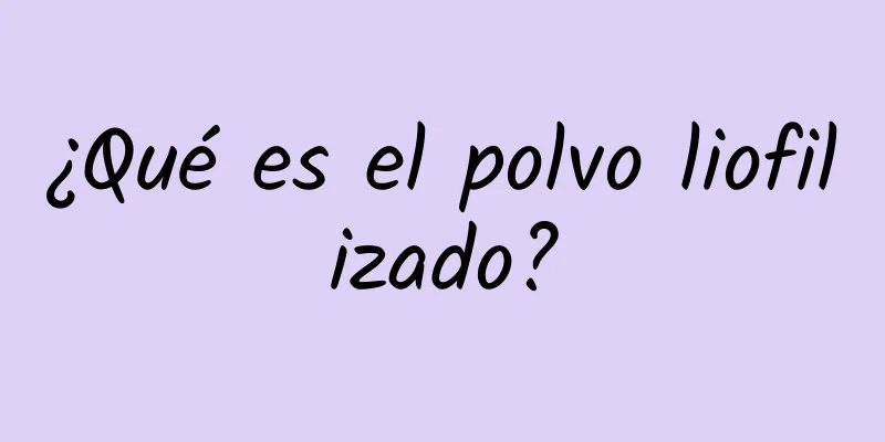 ¿Qué es el polvo liofilizado?