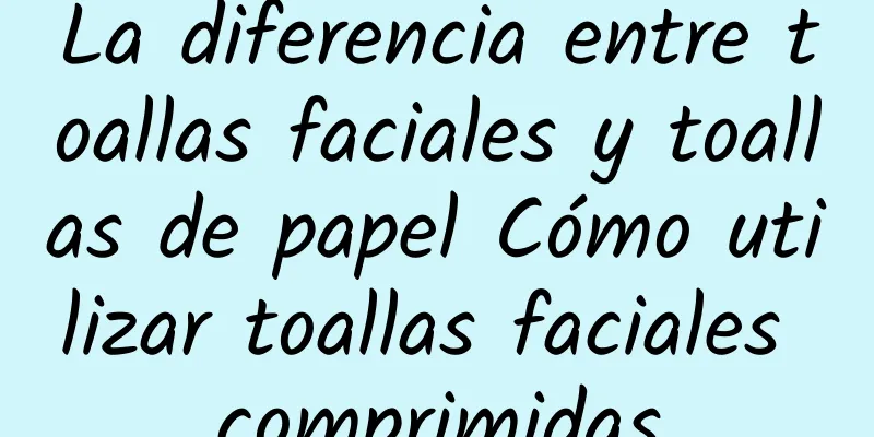 La diferencia entre toallas faciales y toallas de papel Cómo utilizar toallas faciales comprimidas