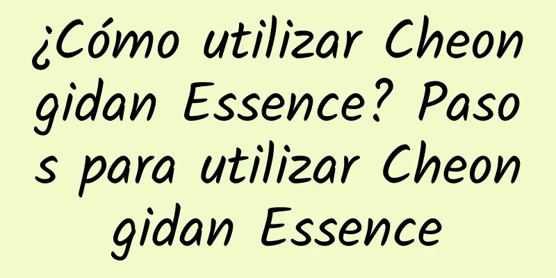 ¿Cómo utilizar Cheongidan Essence? Pasos para utilizar Cheongidan Essence