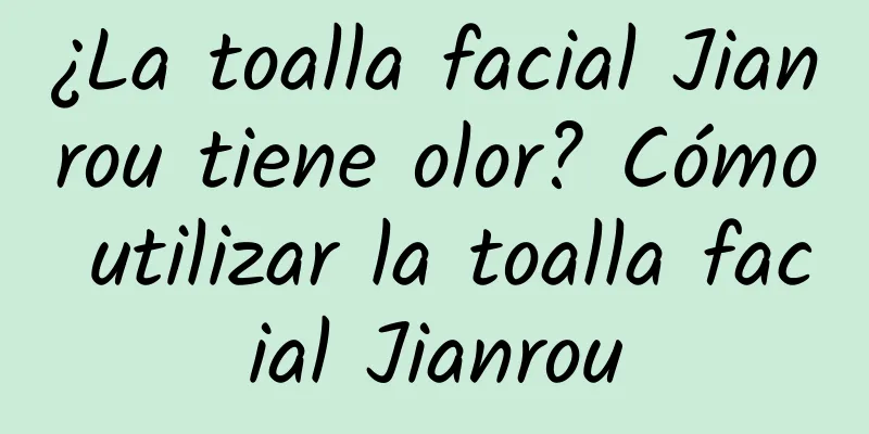 ¿La toalla facial Jianrou tiene olor? Cómo utilizar la toalla facial Jianrou