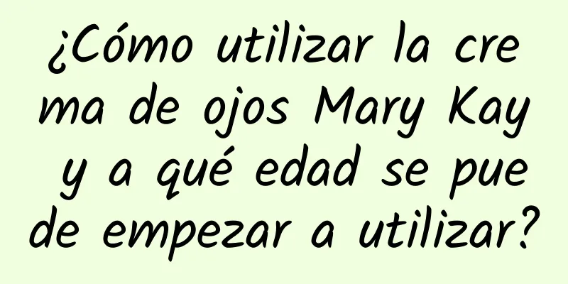 ¿Cómo utilizar la crema de ojos Mary Kay y a qué edad se puede empezar a utilizar?