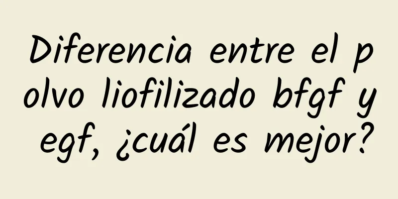 Diferencia entre el polvo liofilizado bfgf y egf, ¿cuál es mejor?