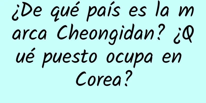 ¿De qué país es la marca Cheongidan? ¿Qué puesto ocupa en Corea?