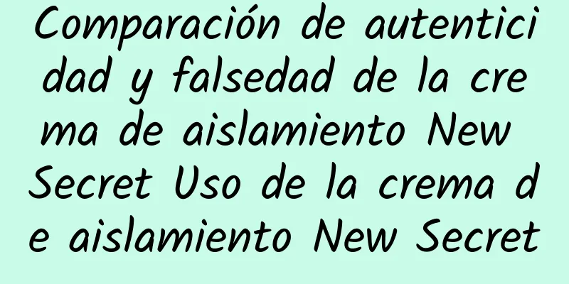 Comparación de autenticidad y falsedad de la crema de aislamiento New Secret Uso de la crema de aislamiento New Secret