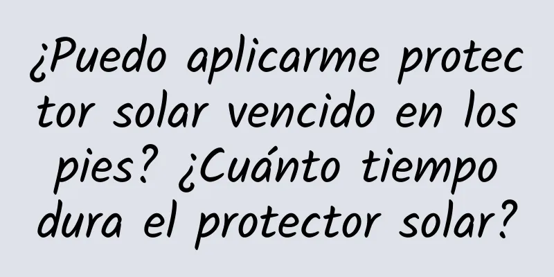 ¿Puedo aplicarme protector solar vencido en los pies? ¿Cuánto tiempo dura el protector solar?