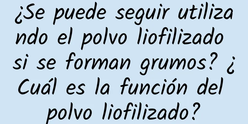 ¿Se puede seguir utilizando el polvo liofilizado si se forman grumos? ¿Cuál es la función del polvo liofilizado?