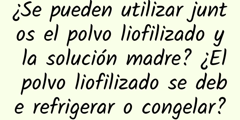 ¿Se pueden utilizar juntos el polvo liofilizado y la solución madre? ¿El polvo liofilizado se debe refrigerar o congelar?