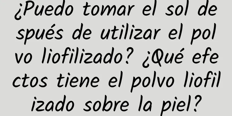 ¿Puedo tomar el sol después de utilizar el polvo liofilizado? ¿Qué efectos tiene el polvo liofilizado sobre la piel?