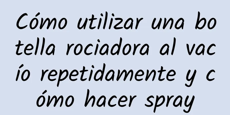 Cómo utilizar una botella rociadora al vacío repetidamente y cómo hacer spray