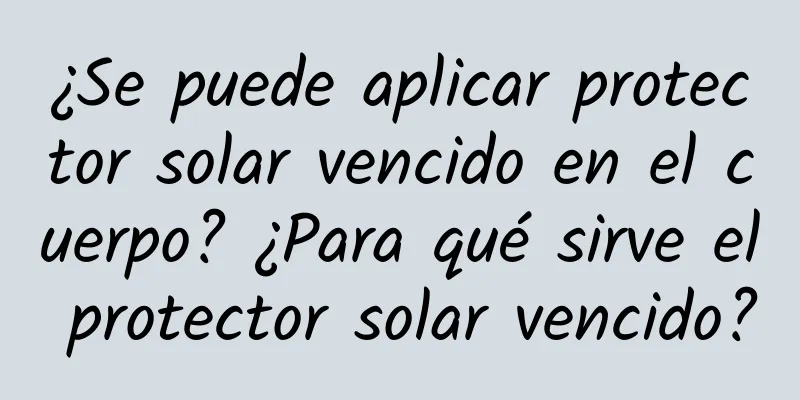 ¿Se puede aplicar protector solar vencido en el cuerpo? ¿Para qué sirve el protector solar vencido?