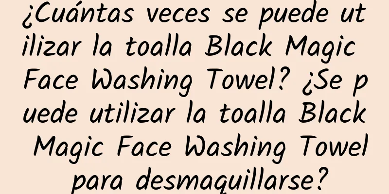 ¿Cuántas veces se puede utilizar la toalla Black Magic Face Washing Towel? ¿Se puede utilizar la toalla Black Magic Face Washing Towel para desmaquillarse?