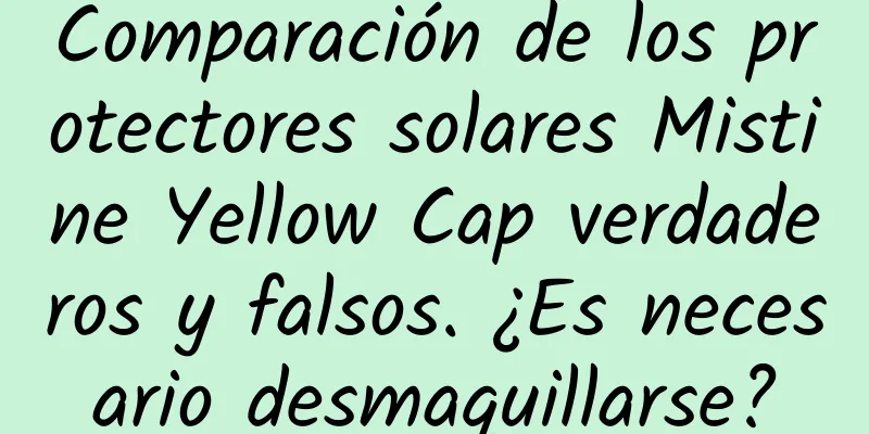 Comparación de los protectores solares Mistine Yellow Cap verdaderos y falsos. ¿Es necesario desmaquillarse?