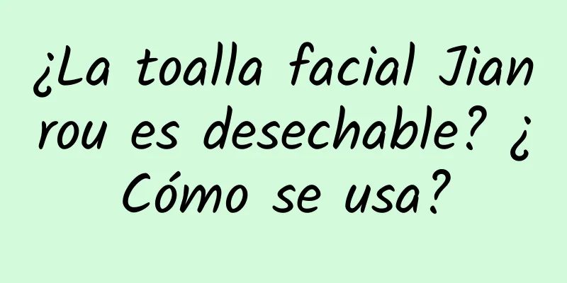 ¿La toalla facial Jianrou es desechable? ¿Cómo se usa?