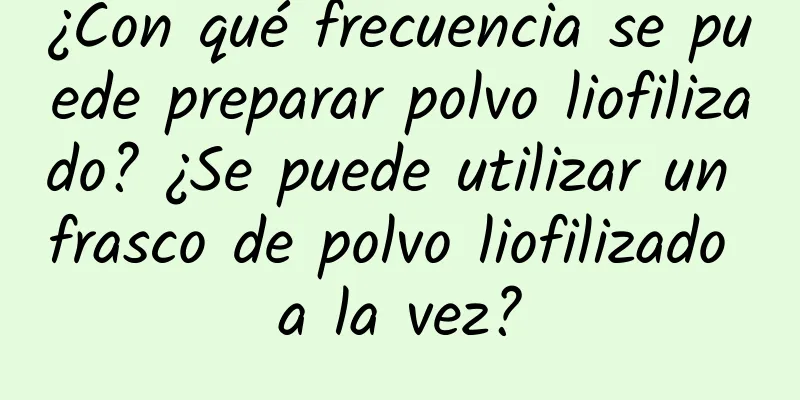 ¿Con qué frecuencia se puede preparar polvo liofilizado? ¿Se puede utilizar un frasco de polvo liofilizado a la vez?