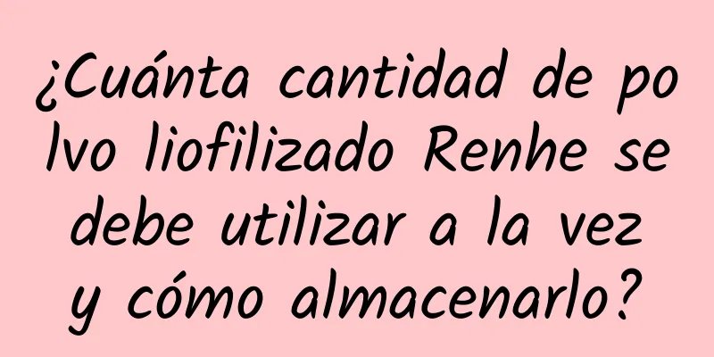 ¿Cuánta cantidad de polvo liofilizado Renhe se debe utilizar a la vez y cómo almacenarlo?