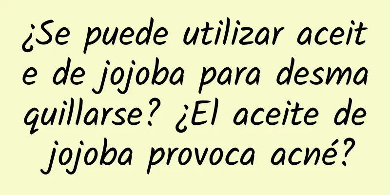 ¿Se puede utilizar aceite de jojoba para desmaquillarse? ¿El aceite de jojoba provoca acné?