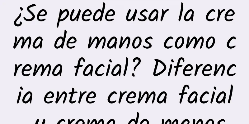 ¿Se puede usar la crema de manos como crema facial? Diferencia entre crema facial y crema de manos