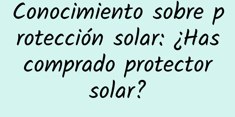 Conocimiento sobre protección solar: ¿Has comprado protector solar?