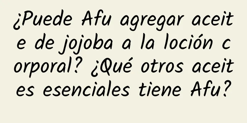 ¿Puede Afu agregar aceite de jojoba a la loción corporal? ¿Qué otros aceites esenciales tiene Afu?