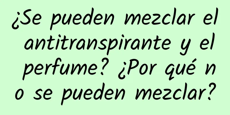 ¿Se pueden mezclar el antitranspirante y el perfume? ¿Por qué no se pueden mezclar?