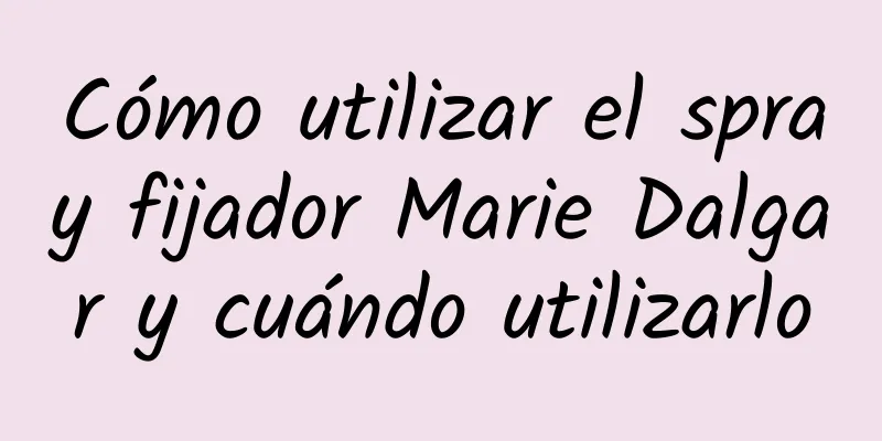 Cómo utilizar el spray fijador Marie Dalgar y cuándo utilizarlo