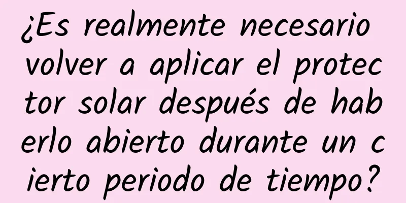 ¿Es realmente necesario volver a aplicar el protector solar después de haberlo abierto durante un cierto periodo de tiempo?