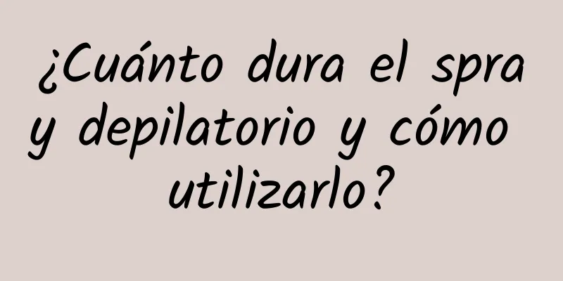 ¿Cuánto dura el spray depilatorio y cómo utilizarlo?