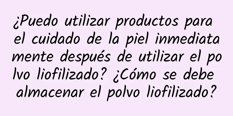 ¿Puedo utilizar productos para el cuidado de la piel inmediatamente después de utilizar el polvo liofilizado? ¿Cómo se debe almacenar el polvo liofilizado?