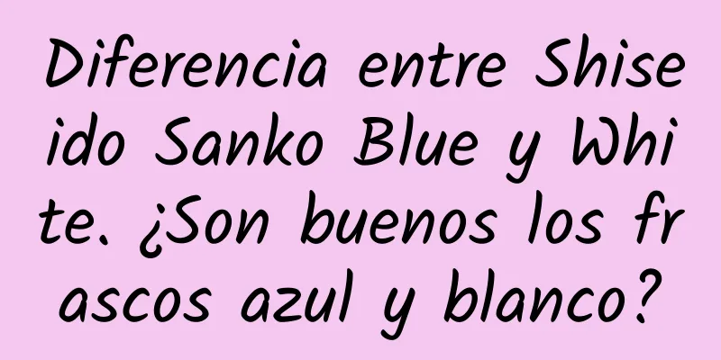 Diferencia entre Shiseido Sanko Blue y White. ¿Son buenos los frascos azul y blanco?