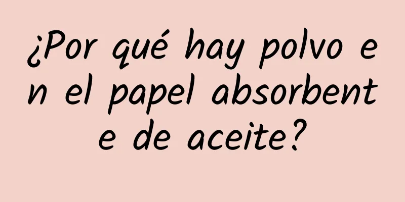 ¿Por qué hay polvo en el papel absorbente de aceite?