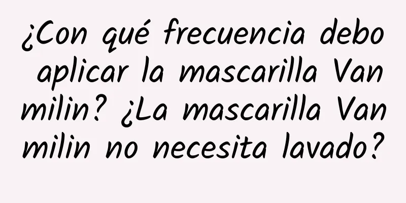 ¿Con qué frecuencia debo aplicar la mascarilla Vanmilin? ¿La mascarilla Vanmilin no necesita lavado?