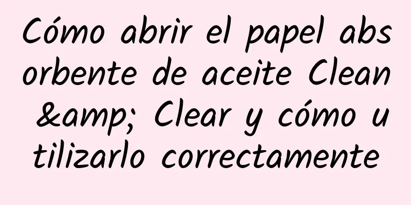 Cómo abrir el papel absorbente de aceite Clean & Clear y cómo utilizarlo correctamente