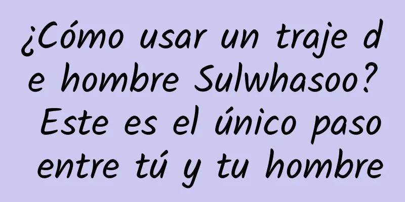 ¿Cómo usar un traje de hombre Sulwhasoo? Este es el único paso entre tú y tu hombre