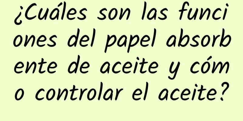 ¿Cuáles son las funciones del papel absorbente de aceite y cómo controlar el aceite?