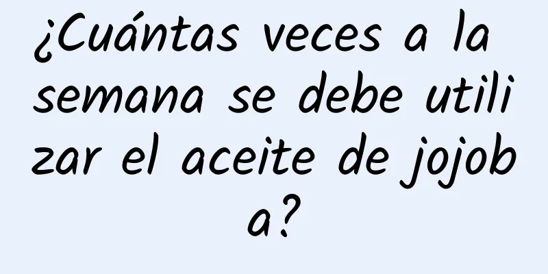 ¿Cuántas veces a la semana se debe utilizar el aceite de jojoba?