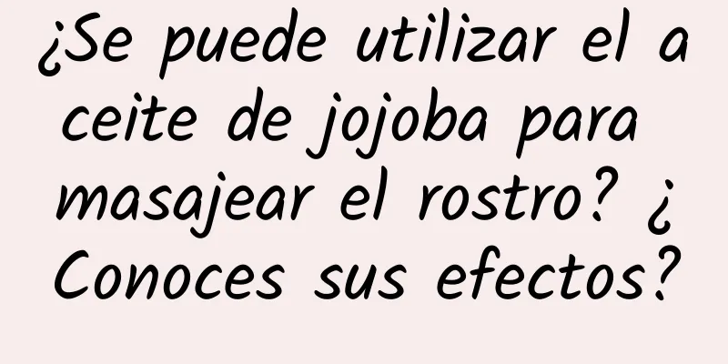 ¿Se puede utilizar el aceite de jojoba para masajear el rostro? ¿Conoces sus efectos?