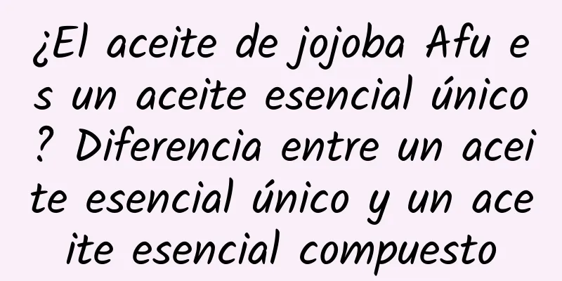 ¿El aceite de jojoba Afu es un aceite esencial único? Diferencia entre un aceite esencial único y un aceite esencial compuesto