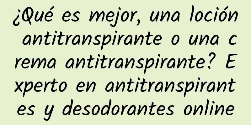 ¿Qué es mejor, una loción antitranspirante o una crema antitranspirante? Experto en antitranspirantes y desodorantes online