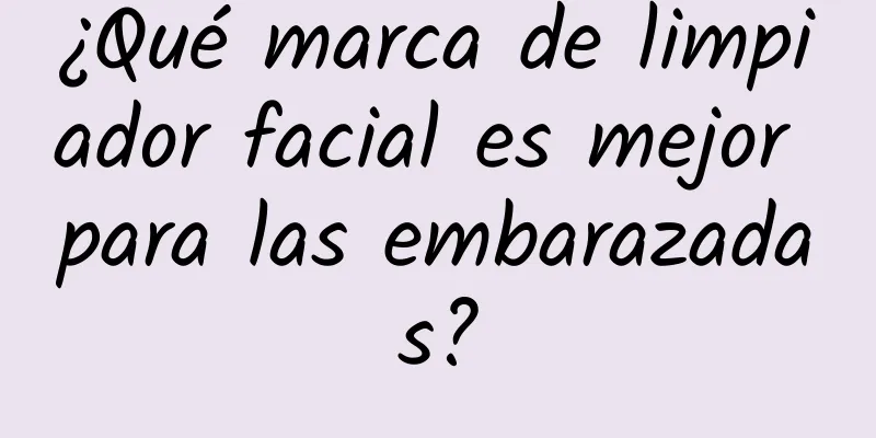 ¿Qué marca de limpiador facial es mejor para las embarazadas?