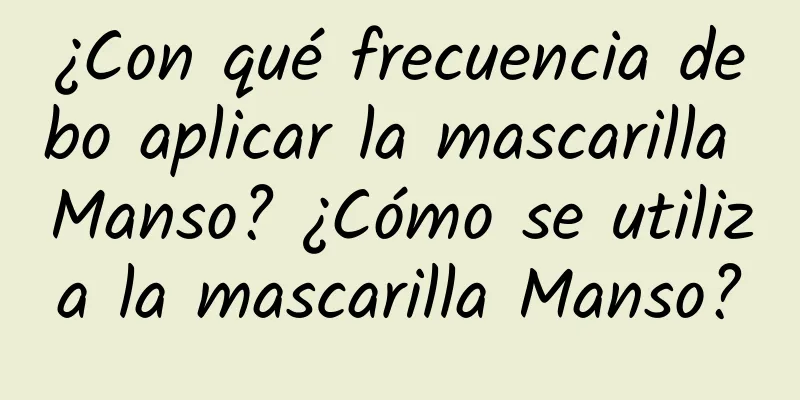 ¿Con qué frecuencia debo aplicar la mascarilla Manso? ​​¿Cómo se utiliza la mascarilla Manso?