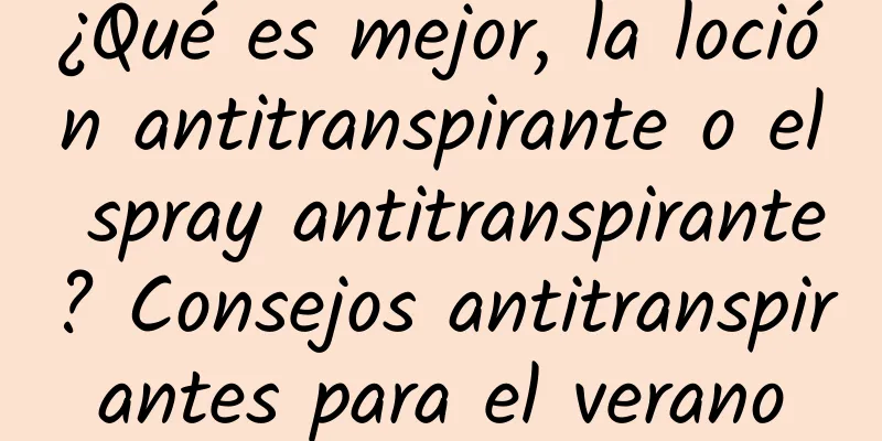 ¿Qué es mejor, la loción antitranspirante o el spray antitranspirante? Consejos antitranspirantes para el verano