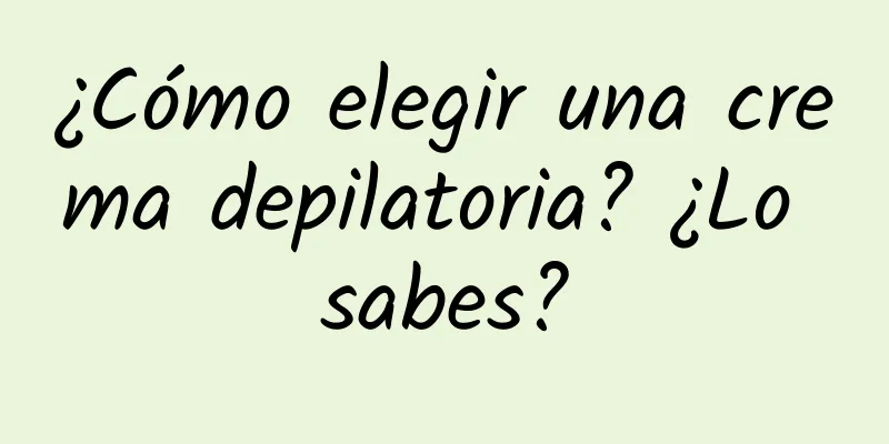 ¿Cómo elegir una crema depilatoria? ¿Lo sabes?