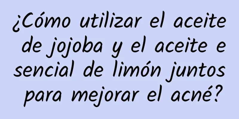 ¿Cómo utilizar el aceite de jojoba y el aceite esencial de limón juntos para mejorar el acné?