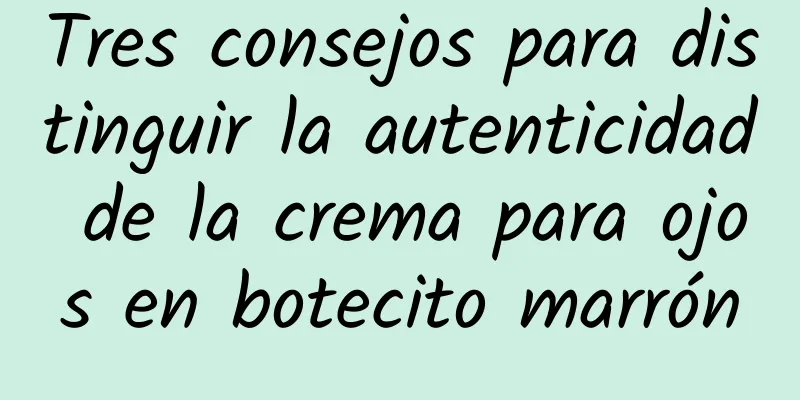 Tres consejos para distinguir la autenticidad de la crema para ojos en botecito marrón