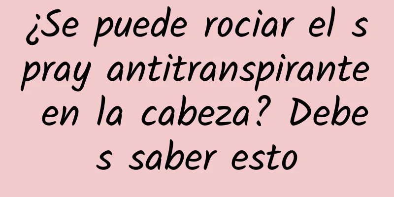 ¿Se puede rociar el spray antitranspirante en la cabeza? Debes saber esto