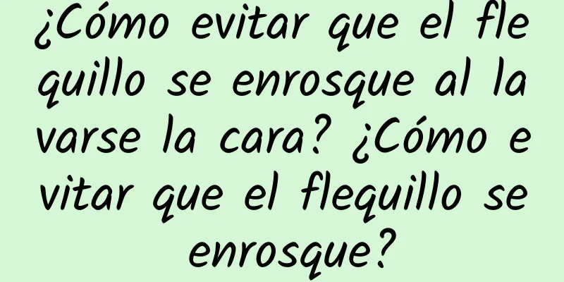 ¿Cómo evitar que el flequillo se enrosque al lavarse la cara? ¿Cómo evitar que el flequillo se enrosque?